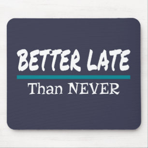 Better Late Than Never Funny Procrastination Joke Mouse Pad