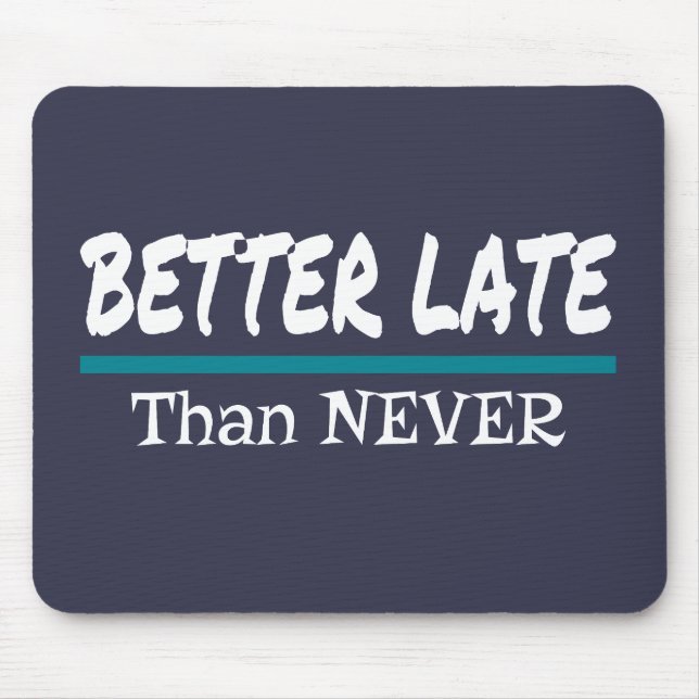 Better Late Than Never Funny Procrastination Joke Mouse Pad (Front)