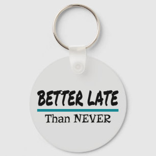 Better Late Than Never Key Ring
