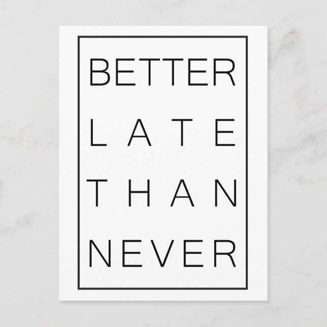 Better late than never postcard (Front)