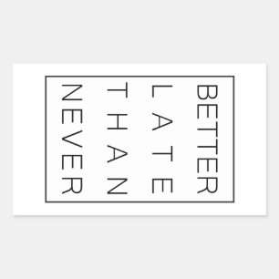 Better late than never rectangular sticker