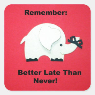 Better Late Than Never Square Sticker