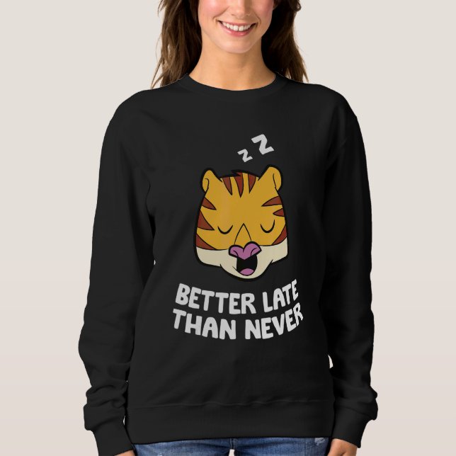 Better Late Than Never Tiger Sweatshirt (Front)