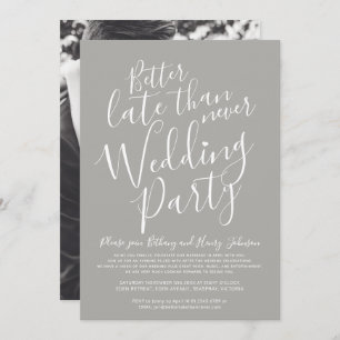 Better late than never wedding party grey invitation
