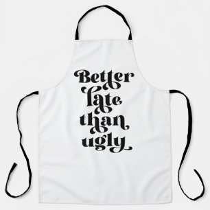 Better Late Than Ugly Apron