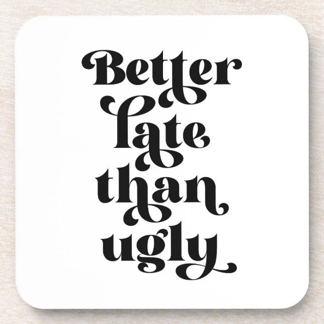 Better Late Than Ugly  Coaster (Front)