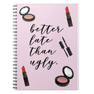 better late than ugly funny girly quotes poster notebook