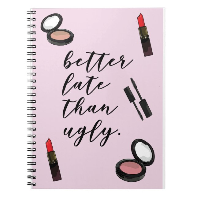 better late than ugly funny girly quotes poster notebook (Front)