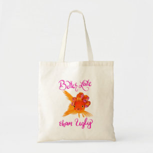 Better Late Than Ugly Funny Tote Bag