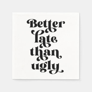 Better Late Than Ugly Napkin