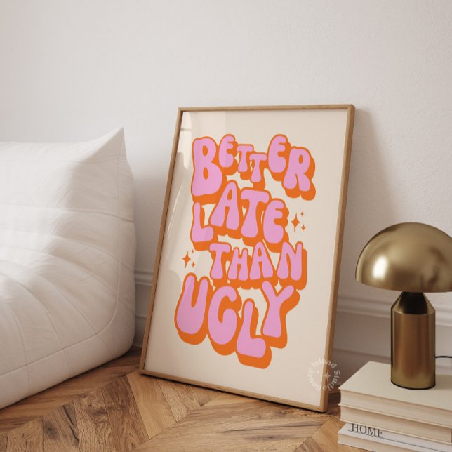 Better Late Than Ugly Pink Orange Poster (Creator Uploaded)
