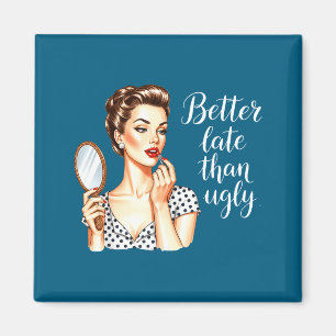 Better Late Than Ugly Retro Design Magnet