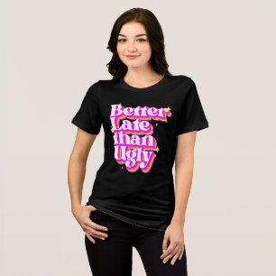Better Late Than Ugly Retro Shirt
