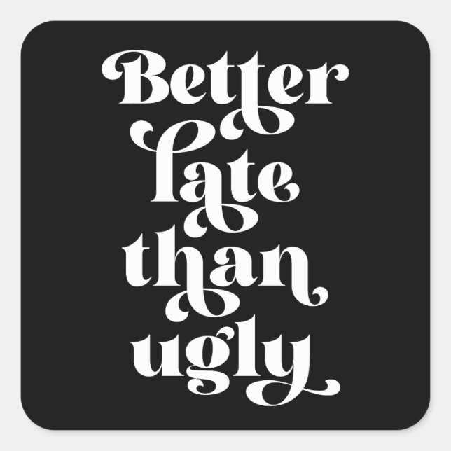 Better Late Than Ugly  Square Sticker (Front)
