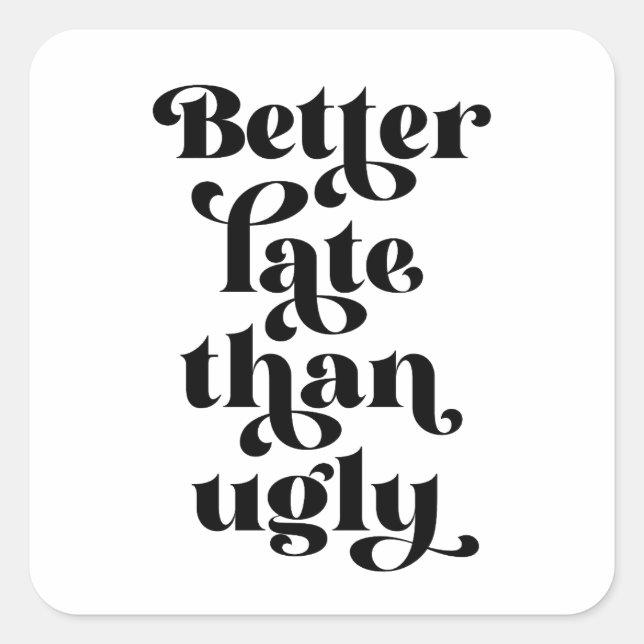 Better Late Than Ugly  Square Sticker (Front)