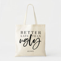 Better late than ugly