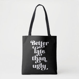 Better Late Than Ugly Tote Bag