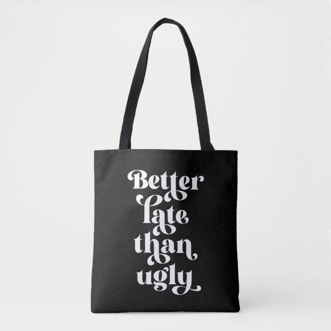 Better Late Than Ugly  Tote Bag (Front)