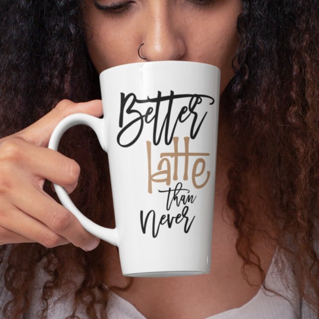 Better Latte Than Never Amusing Coffee Quote Latte Mug (Creator Uploaded)