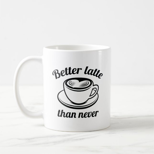 Better Latte Than Never Coffee Mug (Left)