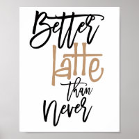 Better Latte Than Never Fun Quote