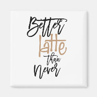 Better Latte Than Never Fun Quote White