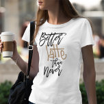 Better Latte Than Never Fun Quote White T-Shirt<br><div class="desc">Make a statement with this T shirt with its fun play on words Better Latte Than Never. Perfect gift for coffee lovers. Other T shirt colours are available too!</div>