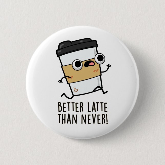 Better Latte Than Never Funny Coffee Pun  6 Cm Round Badge (Front)