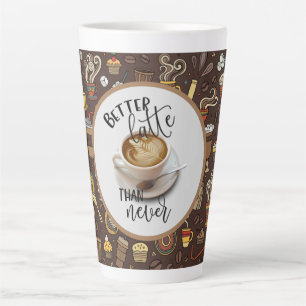 Better Latte Than Never Mug