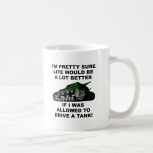 Better Life Through Tanks Funny Mugs