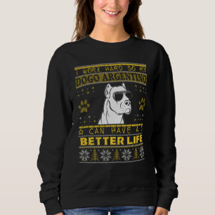Better Life With Dogo Argentino Funny Ugly Christm Sweatshirt