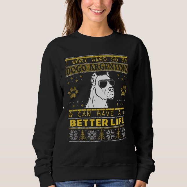 Better Life With Dogo Argentino Funny Ugly Christm Sweatshirt (Front)