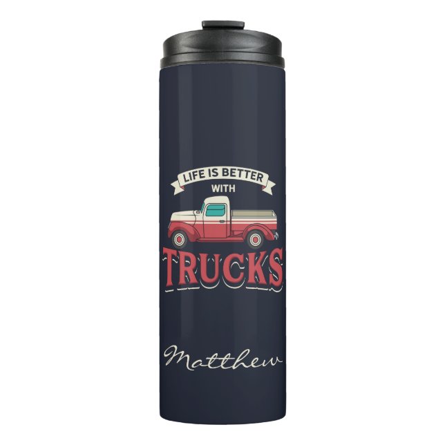Better Life With Trucks Funny Driver Personalised Thermal Tumbler (Front)