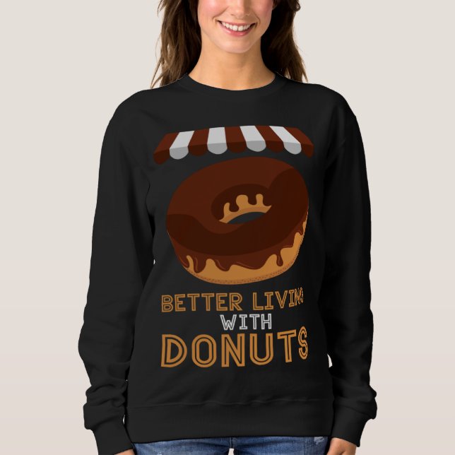 Better living With Donuts Baker Baking Donuts Sweatshirt (Front)
