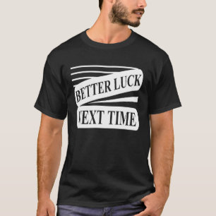 Better Luck Next Time Loser Prize from Winner Gag T-Shirt