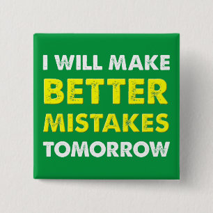 Better Mistakes Tomorrow Funny Button Badge Pin
