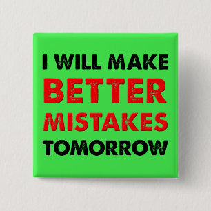 Better Mistakes Tomorrow Funny Button Badge Pin