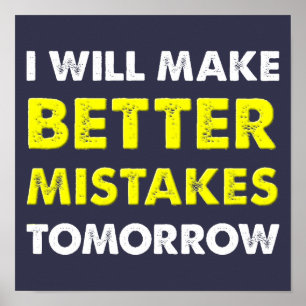 Better Mistakes Tomorrow Funny Poster Sign