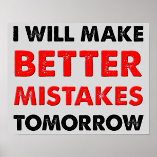 Better Mistakes Tomorrow Funny Poster Sign