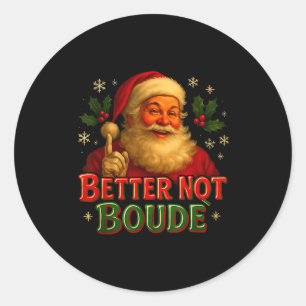 Better Not Boude Funny Cajun Christmas Santa Classic Round Sticker