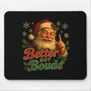 Better Not Boude Funny Cajun Christmas Santa  Mouse Pad