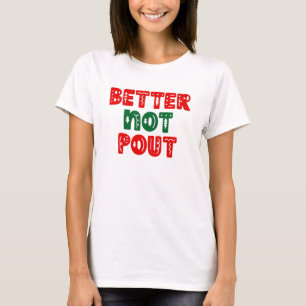 Better Not Pout. T-Shirt