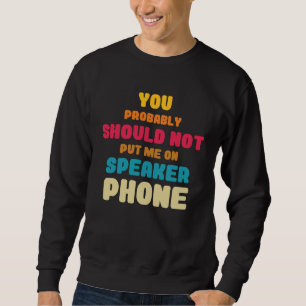 Better Not Put Me On Speaker Telephone Operators Sweatshirt
