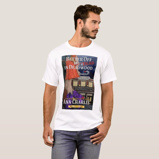 Better Off Dead in Deadwood t-shirt by Ann Charles (Front Full)