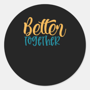 Better Off Together Quote Positive Minimal Design Classic Round Sticker