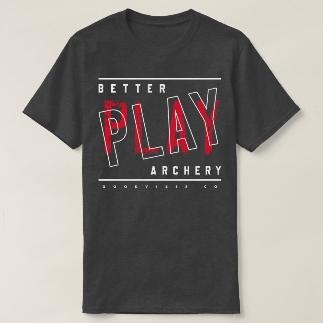 Better play archery  T-Shirt (Design Front)