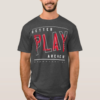 Better play archery  T-Shirt