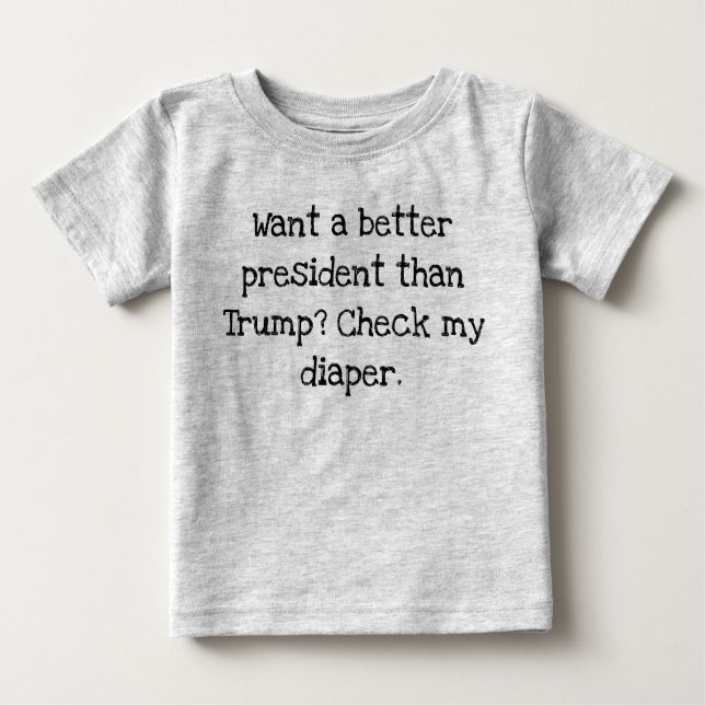 Better president than Trump Baby T-Shirt (Front)