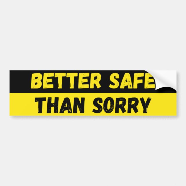 Better Safe Than Sorry Warning Bumper Sticker (Front)