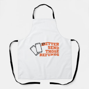 Better Send Those Refunds  Apron